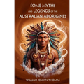 Some Myths and Legends of the Australian Aborigines