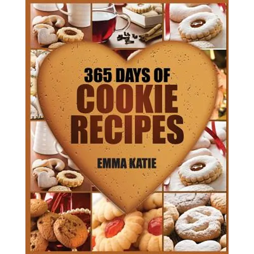 Cookies: 365 Days of Cookie Recipes (Cookie Cookbook, Cookie Recipe Book, Desserts, Sugar Cookie Recipe, Easy Baking Cookies, T