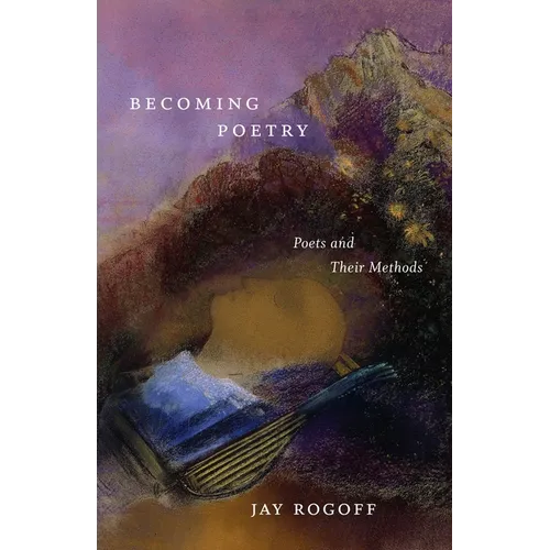 Becoming Poetry: Poets and Their Methods