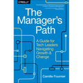 The Manager's Path: A Guide for Tech Leaders Navigating Growth and Change