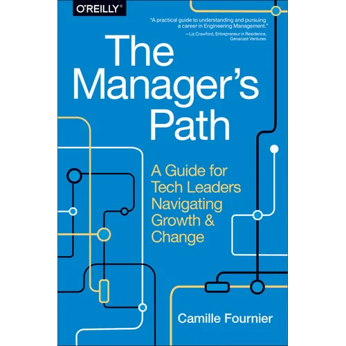 The Manager's Path: A Guide for Tech Leaders Navigating Growth and Change