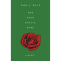 The Beer Bottle Rose: A Memoir