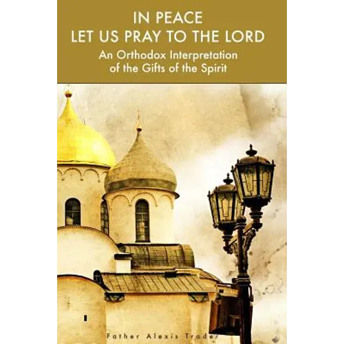 In Peace Let Us Pray to the Lord: An Orthodox Interpretation of the Gifts of the Spirit
