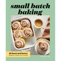 Small Batch Baking: 60 Sweet and Savory Recipes to Satisfy Your Craving