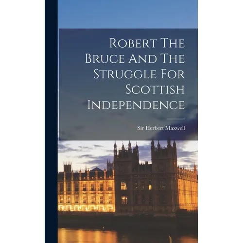 Robert The Bruce And The Struggle For Scottish Independence