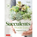 Succulents Made Easy: A Beginner's Guide (Featuring 200 Varieties)