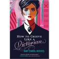 How to Grieve Like a Victorian: A Funny, Heartwarming Love Story