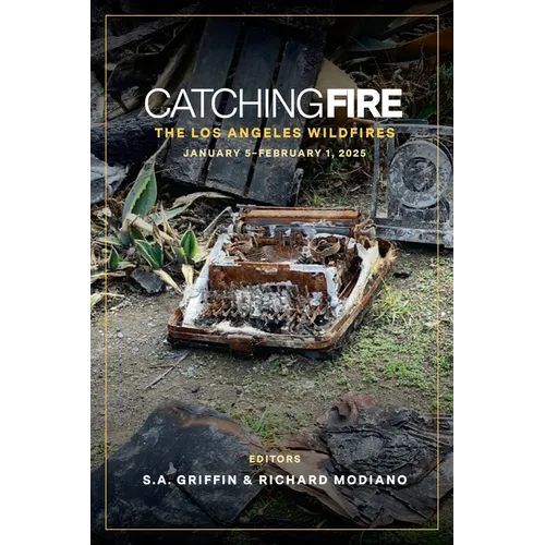 Catching Fire: The Los Angeles Wildfires: January 5 Thru February 1, 2025