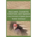 Maccabees, Zadokites, Christians, and Qumran: A New Hypothesis of Qumran Origins