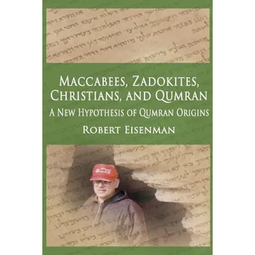 Maccabees, Zadokites, Christians, and Qumran: A New Hypothesis of Qumran Origins