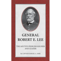 General Robert E. Lee The South's Peerless Soldier And Leader