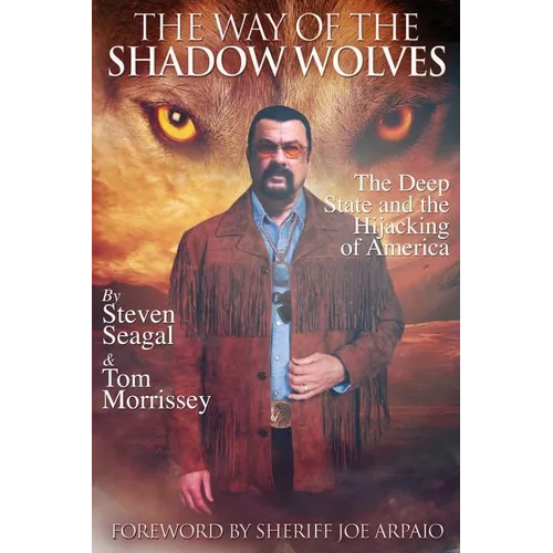 The Way Of The Shadow Wolves: The Deep State And The Hijacking Of America