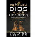 Así Prepara Dios a Los Hombres (How God Makes Men)