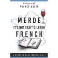 Merde, It's Not Easy to Learn French: A Story In Easy French with Translation Volume 1