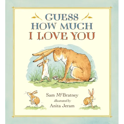 Guess How Much I Love You: (A Cherished Classic about Little Nutbrown Hare Loving Right Up to the Moon and Back - An Ideal Baby Book for Baby Shower G