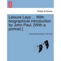 Leisure Lays ... with Biographical Introduction by John Paul. [With a Portrait.]