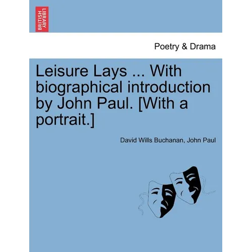 Leisure Lays ... with Biographical Introduction by John Paul. [With a Portrait.]