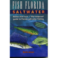 Fish Florida Saltwater: Better Than Luck-The Foolproof Guide to Florida Saltwater Fishing