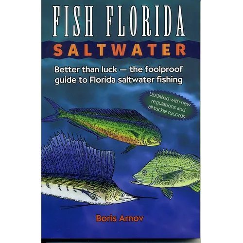 Fish Florida Saltwater: Better Than Luck-The Foolproof Guide to Florida Saltwater Fishing