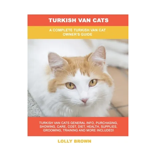 Turkish Van Cats: A Complete Turkish Van Cat Owner's Guide