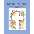 10 Easter Hymn Duets for Violin and Cello with Piano Accompaniment: Volume 1