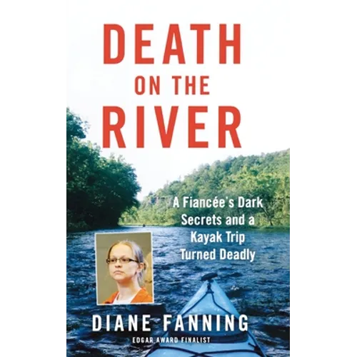 Death on the River: A Fiancee's Dark Secrets and a Kayak Trip Turned Deadly
