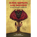 Flying Serpents and Dragons: The Story of Mankind's Reptilian Past