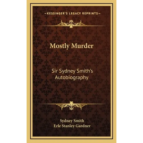 Mostly Murder: Sir Sydney Smith's Autobiography