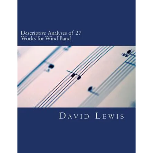 Descriptive Analyses of 27 Works for Wind Band