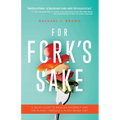 For Fork's Sake: A Quick Guide to Healing Yourself and the Planet Through a Plant-Based Diet