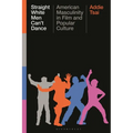 Straight White Men Can't Dance: American Masculinity in Film and Popular Culture