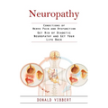 Neuropathy: Conditions of Nerve Pain and Dysfunction (Get Rid of Diabetic Neuropathy and Get Your Life Back)