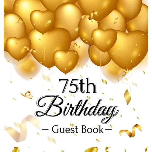 75th Birthday Guest Book: An Elegant Gold Balloon Hearts Keepsake for a 75th Birthday - Square Hardcover Guest Sign-In Book with 105 Pages for Wishes,
