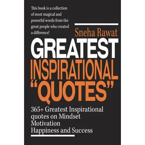 365+ Greatest Inspirational Quotes on Mindset, Motivation, Happiness and Success: Greatest and most powerful quotes used by the famous people ever liv