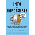 Into the Impossible: Think Like a Nobel Prize Winner: Lessons from Laureates to Stoke Curiosity, Spur Collaboration, and Ignite Imagination in Your Li