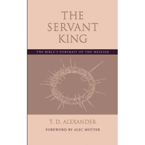 The Servant King: The Bible's portrait of the Messiah