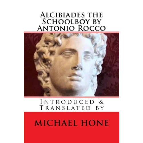 Alcibiades the Schoolboy by Antonio Rocco: Introduced & Translated by