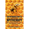 An Introduction To Apitherapy: When Nothing Else Helps, Try the Power of the Honey Bee