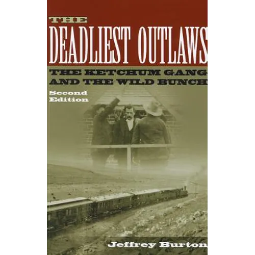 The Deadliest Outlaws: The Ketchum Gang and the Wild Bunch