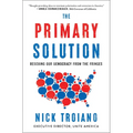 The Primary Solution: Rescuing Our Democracy from the Fringes