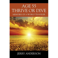 Age 55 Thrive or Dive: Memoirs of a World Traveler