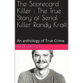 The Scorecard Killer: The True Story of Serial Killer Randy Kraft