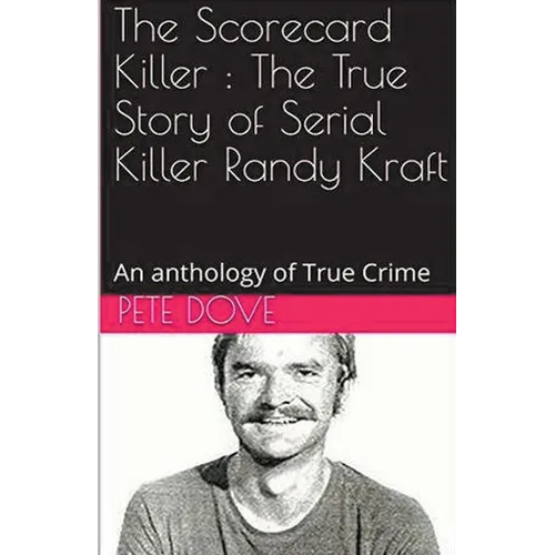 The Scorecard Killer: The True Story of Serial Killer Randy Kraft