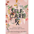 Self-Care Rx: A Doctor's Guide to Transformation After Trauma