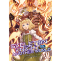 Skeleton Knight in Another World (Light Novel) Vol. 6