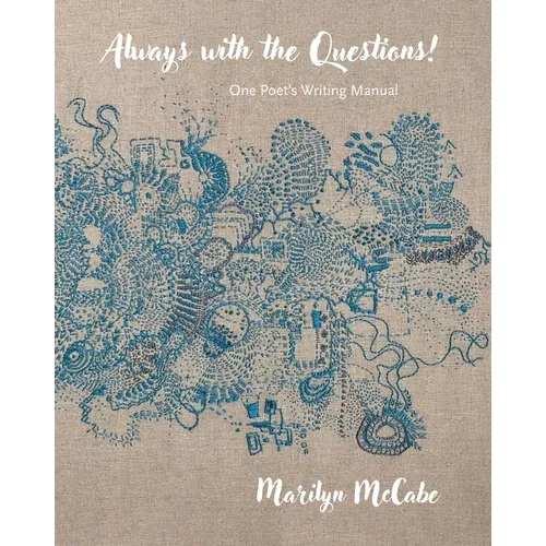 Always with the Questions: One Poet's Writing Manual