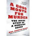 A Good Month for Murder: The Inside Story of a Homicide Squad