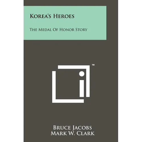 Korea's Heroes: The Medal Of Honor Story