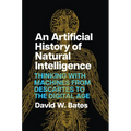 An Artificial History of Natural Intelligence: Thinking with Machines from Descartes to the Digital Age