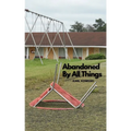 Abandoned By All Things